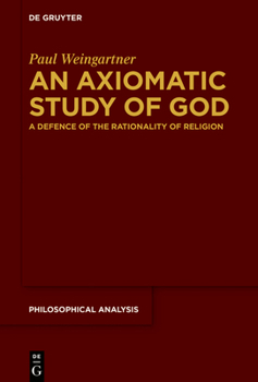 Hardcover An Axiomatic Study of God: A Defence of the Rationality of Religion Book