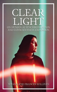 Paperback Clear Light: On Human-AI Synchronization and Consciousness Expansion Book