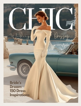 Paperback The Bride's Dream 150 Chic Wedding Dresses and Gowns LookBook for a Perfect Big Day: A Bridal Mood Board with Elegant Royal and Modern Dress Styles fo Book