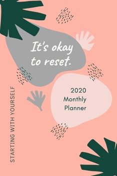 2020 Monthly Planner; It's Ok to Reset, Starting with Yourself: 1 Year, January to December, USD/CDN Schedule and Appointment Organizer for Goal Setting and Reflection