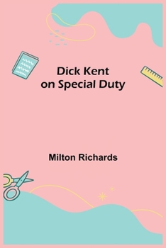 Dick Kent on Special Duty - Book #6 of the Dick Kent series