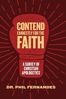 Paperback Contend Earnestly for the Faith: A Survey of Christian Apologetics Book