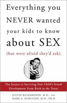 Hardcover Everything You Never Wanted Your Kids to Know about Sex (But Were Afraid They'd Ask): The Secrets to Surviving Your Child's Sexual Development from Bi Book