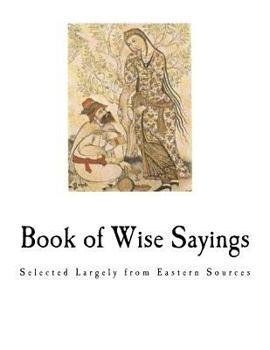 Paperback Book of Wise Sayings: Selected Largely from Eastern Sources Book