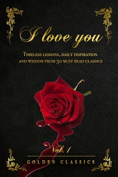 Paperback I love you: Timeless lessons, daily inspiration and wisdom from 30 must read classics (vol. 1) Book