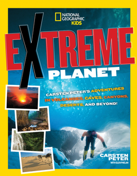 Paperback Extreme Planet: Carsten Peter's Adventures in Volcanoes, Caves, Canyons, Deserts, and Beyond! Book