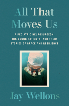 Hardcover All That Moves Us: A Pediatric Neurosurgeon, His Young Patients, and Their Stories of Grace and Resilience Book