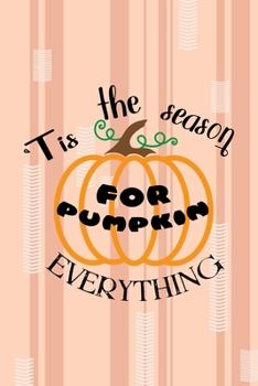 Tis The Season For Pumpkin Everything: All Purpose 6x9 Blank Lined Notebook Journal Way Better Than A Card Trendy Unique Gift Pink and Cream Pumpking