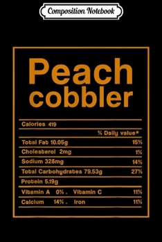 Paperback Composition Notebook: Peach Cobbler Nutrition facts Food Funny Thanksgiving Gift Journal/Notebook Blank Lined Ruled 6x9 100 Pages Book