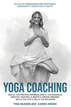 Paperback YOGA COACHING Usa la tua pratica per risolvere il tuo bagaglio emotivo, gestire la mente e creare armonia nella tua vita e nelle tue relazioni: Pillol [Italian] Book