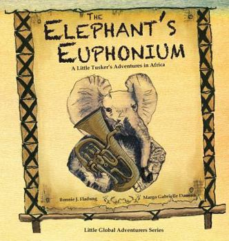 Hardcover The Elephant's Euphonium: A Little Tusker's Adventures in Africa Book
