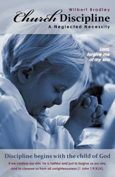 Paperback Church Discipline - A Neglected Necessity: A Brief Synopsis of Church Discipline and Its Need in the Contemporary Church Book