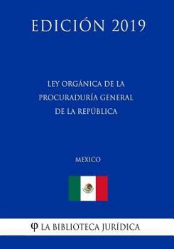 Paperback Ley Org?nica de la Procuradur?a General de la Rep?blica (M?xico) (Edici?n 2019) [Spanish] Book