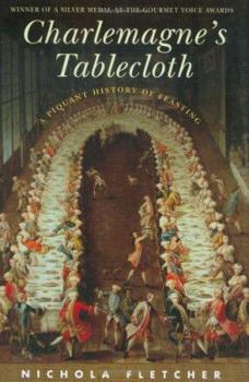 Hardcover Charlemagne's Tablecloth: A Piquant History of Feasting Book