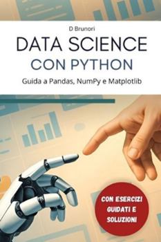 Paperback Data Science con Python: Guida a Pandas, NumPy e Matplotlib [Italian] Book