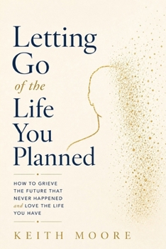 Paperback Letting Go of the Life You Planned: Grieving the Future That Never Happened Book