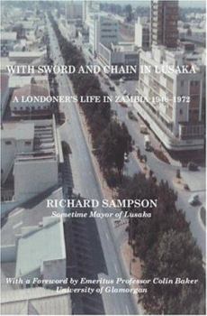 Paperback With Sword and Chain in Lusaka: A Londoner's Life in Zambia 1948-1972 Book