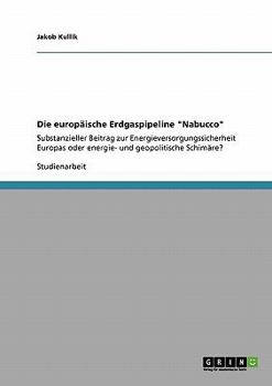 Paperback Die europäische Erdgaspipeline "Nabucco": Substanzieller Beitrag zur Energieversorgungssicherheit Europas oder energie- und geopolitische Schimäre? [German] Book