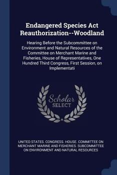 Endangered Species Act Reauthorization--Woodland: Hearing Before the Subcommittee on Environment and Natural Resources of the Committee on Merchant Marine and Fisheries, House of Representatives, One 