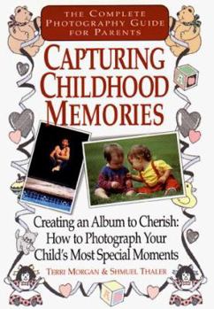 Mass Market Paperback Capturing Childhoodmmemories: Creating an Album to Cherish: How to Photograph Your Child's Most Special Moments Book