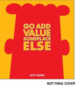 Hardcover Go Add Value Someplace Else, 42: A Dilbert Book
