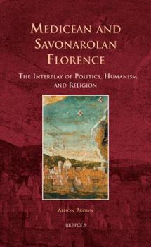 Hardcover Es 05 Medicean and Savonarolan Florence, Brown: The Interplay of Politics, Humanism, and Religion [Italian] Book