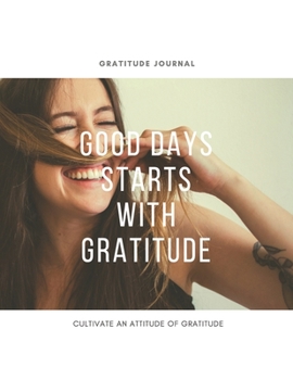 Paperback Gratitude Journal "Good Days Starts With Gratitude - Guide To Cultivate An Attitude Of Gratitude" / Large 8,5" x 11": 108 Days of Grace and Gratitude Book