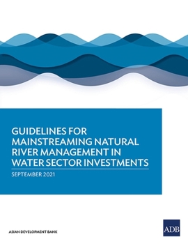 Paperback Guidelines for Mainstreaming Natural River Management in Water Sector Investments Book