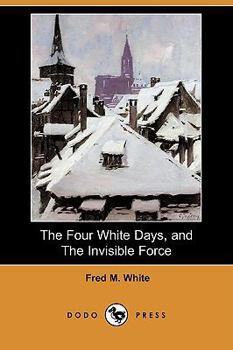 Paperback The Four White Days, and the Invisible Force (Dodo Press) Book