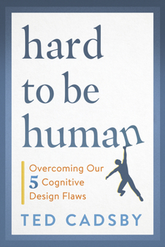 Paperback Hard to Be Human: Overcoming Our Five Cognitive Design Flaws Book