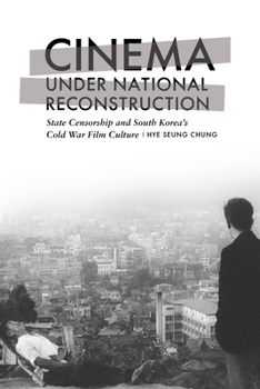 Hardcover Cinema Under National Reconstruction: State Censorship and South Korea's Cold War Film Culture Book