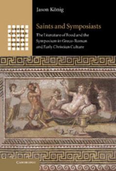 Saints and Symposiasts - Book  of the Greek Culture in the Roman World