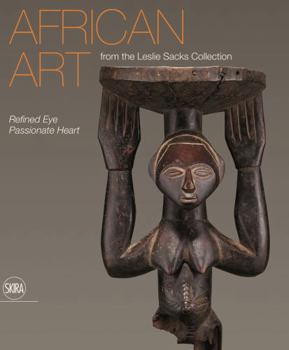 African Art from the Leslie Sacks Collection: Refined Eye, Passionate Heart