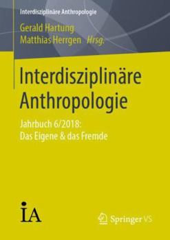 Paperback Interdisziplinäre Anthropologie: Jahrbuch 6/2018: Das Eigene & Das Fremde [German] Book