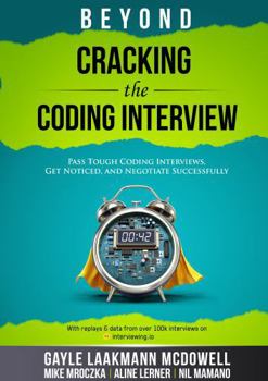 Paperback Beyond Cracking the Coding Interview: Pass Tough Technical Interviews, Get Noticed, and Negotiate Successfully (Cracking the Interview & Career) Book