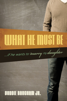 Paperback What He Must Be: ...If He Wants to Marry My Daughter Book