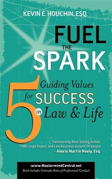 Paperback Fuel the Spark: 5 Guiding Values for Success in Law & Life Book