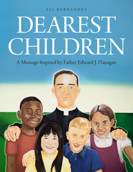 Hardcover Dearest Children: A Message Inspired by Father Edward J. Flanagan Book