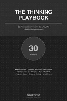 The Thinking Playbook: 30 Thinking Frameworks Used by the World's Sharpest Minds