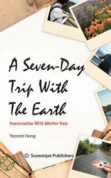 Paperback A Seven-Day Trip With The Earth: Conversation With Mother Gaia Book