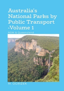 Australia's National Parks by Public Transport - Volume 1: NSW & Queensland