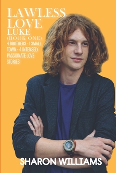 Paperback Lawless Love - Luke (Book One): 4 Brothers - 1 Small Town - 4 Passionate Love Stories Book