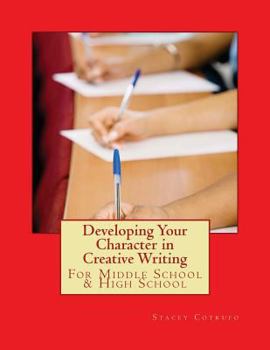 Paperback Developing Your Character in Creative Writing: For Middle School & High School Book
