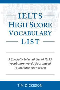 Paperback IELTS High Score Vocabulary List: A Specially Selected List of IELTS Vocabulary Words Guaranteed To Increase Your Score! Book