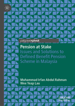 Hardcover Pension at Stake: Issues and Solutions to Defined Benefit Pension Scheme in Malaysia Book