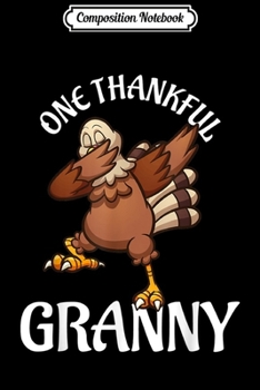 Composition Notebook: One Thankful Granny Dabbing Turkey Thanksgiving gift  Journal/Notebook Blank Lined Ruled 6x9 100 Pages