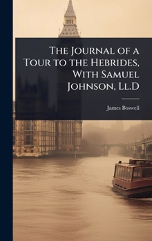 Hardcover The Journal of a Tour to the Hebrides, With Samuel Johnson, Ll.D Book