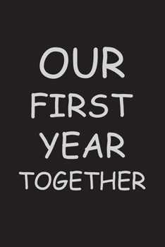 Our First Year Together: notebook for anniversary gifts, weeding gifts, marriage gifts