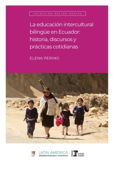 Paperback La educación intercultural bilingüe en Ecuador: Historia, discursos y prácticas cotidianas [Spanish] Book