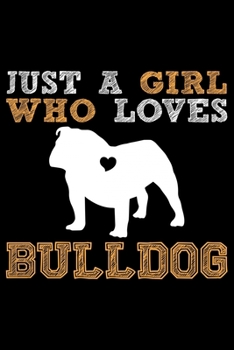 Paperback Just A Girl Who Loves Bulldog: Cute Bulldog Journal Notebook - Bulldog Lover Gifts - Dogs Lover Notebook Journal - Bulldog Owner Diary, Funny Bulldog Book